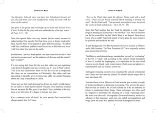 Saviour Of The World Saviour Of The World 
You therefore, beloved, since you know this beforehand, beware lest 
you also fall from your own steadfastness, being led away with the 
error of the wicked; 
But grow in the grace and knowledge of our Lord and Saviour Jesus 
Christ. To Him be the glory both now and to the day of the age. Amen.” 
(2 Peter 3:15 – 18) 
Note that apostle Peter was very humble (in the sense) because he 
acknowledged that apostle Paul had been given a deeper wisdom by 
God. Apostle Peter never argued or spoke to Christ saying : “I walked 
with You, Lord Jesus, and how come You reveal to Paul who was never 
with You when You were on the earth. 
Furthermore, I am the ‘head apostle’ and how come You reveal to Paul 
and not to me since am I not the authority of doctrine and the church? 
Isn’t it unfair?” 
I’m not saying that Peter felt this way but rather am just explaining 
what kind of thoughts may have come to me if I was in Peter’s shoes. 
This in no way undermines Peter or Paul for it is not a comparison 
(for there are no competitions in Christianity) but rather each one 
(according to the gifts given to him), may edify one another bringing 
about the Unity in the Body of Christ. 
Some may say that much learning has driven me mad; I would choose 
to say (and it is true) that for almost 10 years, I was mad and mislead 
but not anymore. By His grace, I see dimly. Now, probably is the only 
time in my life where I’ve begun to be (and am) sane. 
Can a madman write all these? As even apostle Paul received this 
charge against him by Festus: 
“Now as he (Paul) thus made his defense, Festus said with a loud 
voice, “Paul, you are beside yourself! Much learning is driving you 
mad!” But he (Paul) said, “I am not mad, most noble Festus, but speak 
the words of Truth and Reason.” (Acts 26:24 – 25) 
Note that Paul implies that the Truth he defends is with ‘reason’ 
(logical thinking in accordance to the Word of God). Most Christians 
are fed the error-filled lie that ‘God’s Word is not logical. How do we 
know who is right? Hear both points of view, pray, do more research 
by yourself and decide in the end. 
A little background: The Old Testament (OT) was written in Hebrew 
and a little Aramaic. The New Testament (NT) was originally written 
(and preserved) in Greek. 
The Hebrew word almost always translated as ‘eternal’ or ‘everlasting’ 
in the OT is ‘olam’ and according to the earliest Greek translation 
of the OT (called the Septuagint), it is equivalent to the root word 
‘aion or eon (in Greek ) and its derivations’ (both noun and adjective), 
transliterated, such as ‘aionas, aionon etc’. 
Septuagint (meaning seventy) was translated by outside scholarship 
into Greek and was done by almost 70 scholars (some argue that it 
may have been 69). 
You don’t have to be a ‘Hebrew or Greek scholar’ just to study a couple 
of words and phrases to determine its meaning. This answers the query 
that one has no need to be a Greek scholar or to be an authority in 
Greek to understand these things. Three techniques are often used 
by linguists to determine the meaning of a word: etymology (how 
the word was derived), lexicography (lexicon-dictionary written by 
scholars in that language; such ones are called lexicographers) and 
usage (how the word was applied and used at that point of time). 
6 7 
 