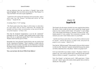 Saviour Of The World Saviour Of The World 
who say otherwise since the verse below is “literally” clear on this 
(special highlight: The verse below proves that His “One Purpose” to 
“Save the World” will come to pass regardless!): 
“I make known the end from the beginning, from ancient times, what is 
still to come. I say, ‘My “Purpose” will stand, and I will do “all” that 
I please.’” (Isaiah 46:10) 
A warning. Peter’s “3:16” warning: 
“He (Paul) speaks about these things in all his letters in which there 
are some matters that are hard to understand. The untaught and 
unstable twist them to their own destruction, as they also do with the 
rest of the Scriptures.” (2 Peter 3:16) 
Note that the Scriptural interpretation is not for the “unlearned” 
(untaught) nor for the “unstable” (dual minded inside) as Peter warns 
those who try to understand apostle Paul’s letters (according to the 
Wisdom which God has given to Paul). 
Remember, the “most educated” apostle (Paul) is the one used by God 
for the “exposition of Scripture”. Peter’s humility is evident when he 
admits to this truth. In short, God didn’t use the fisherman to expound 
the deeper matters of theology but rather the most educated man in His 
camp, Paul, at that time! (literally). 
Now, you too know the Secret Will of God. Believe! 
c h a p t e r 2 9 
Gospel For All 
The Gospel is for all creation, literally; be it men, angels & those before 
His advent. Christ would not have said to preach the Gospel (good 
news) to every creature (which means “all creation” or just simply, 
“all”) if the Gospel itself brings no “salvation” for them in the “end”. 
Indeed, preach to “every creature” (be it terrestrial or celestial - if He 
instructs you to do it- don’t falsely claim it in your flesh): 
“And He (Lord Jesus) said to them, Go ye into all the world (terrestrial 
& celestial - earth & the heavens, in simple word), and preach the 
gospel to every creature.” (Mark 16:15) 
Note that the “different gospel” (false gospel) is the one which contains 
in it the lie of the “bad news” (namely, eternal hell) because the criteria 
set forth to determine this is the phrase “which is no gospel at all”. 
Can’t see it? Do allow me to make it ‘clearer’. The phrase “which is no 
gospel at all” (was used by apostle Paul to describe the false gospel) 
means as follows: no gospel = no good news = has bad news too 
Now, True Gospel = no bad news at all = 100% good news = Christ 
saves all = doesn’t agree with criteria which apostle Paul set forth to 
identify the ‘false gospel’. 
148 149 
 
