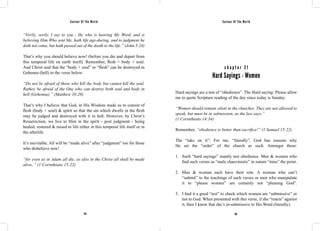 Saviour Of The World Saviour Of The World 
“Verily, verily, I say to you - He who is hearing My Word, and is 
believing Him Who sent Me, hath life age-during, and to judgment he 
doth not come, but hath passed out of the death to the life.” (John 5:24) 
That’s why you should believe now! (before you die and depart from 
this temporal life on earth itself). Remember, flesh = body + soul. 
And Christ said that the “body + soul” or “flesh” can be destroyed in 
Gehenna (hell) in the verse below: 
“Do not be afraid of those who kill the body but cannot kill the soul. 
Rather, be afraid of the One who can destroy both soul and body in 
hell (Gehenna).” (Matthew 10:28) 
That’s why I believe that God, in His Wisdom made us to consist of 
flesh (body + soul) & spirit so that the sin which dwells in the flesh 
may be judged and destroyed with it in hell. However, by Christ’s 
Resurrection, we live to Him in the spirit - post judgment - being 
healed, restored & raised to life either in this temporal life itself or in 
the afterlife. 
It’s inevitable. All will be “made alive” after “judgment” too for those 
who disbelieve now! 
“for even as in Adam all die, so also in the Christ all shall be made 
alive,.” (1 Corinthians 15:22) 
c h a p t e r 3 1 
Hard Sayings - Women 
Hard sayings are a test of “obedience”. The Hard saying: Please allow 
me to quote Scripture reading of the day since today is Sunday: 
“Women should remain silent in the churches. They are not allowed to 
speak, but must be in submission, as the law says.” 
(1 Corinthians 14:34) 
Remember, “obedience is better than sacrifice!” (1 Samuel 15:22) 
The “take on it”: For me, “literally”. God has reasons why 
He set the “order” of the church as such. Amongst these: 
1. Such “hard sayings” mainly test obedience. Men & women who 
find such verses as “male chauvinistic” in nature “miss” the point. 
2. Man & woman each have their role. A woman who can’t 
“submit” to the teachings of such verses or men who manipulate 
it to “please women” are certainly not “pleasing God”. 
3. I find it a good “test” to check which women are “submissive” or 
not to God. When presented with this verse, if she “reacts” against 
it, then I know that she’s in-submissive to His Word (literally). 
154 155 
 