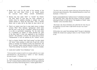 Saviour Of The World Saviour Of The World 
4. Break such a rule for the order of the meeting of the 
church, and most likely Christ is not around (unless 
He exercises Great Mercy towards disobedience). 
5. Women may thus speak “after” or “outside” the Church. 
The Holy Spirit of God does not cause confusion in 
modern times by suddenly deciding to whisper into some 
modern females to “break His Own Rule”. Thus it literally 
shows who is really led by the Spirit & those who’re not. 
6. There’s no context issue here (a man made excuse to please 
women). Why? Their infamous “apologizing” which states 
that this rule is only for the “Corinthian” church & not others 
is as silly as equivalently interpreting, “So, the entire letter 
of 1 Corinthians say chapter 12 which describes the “gifts 
of the Holy Spirit” is thus only applicable to the Corinthian 
church?”. The absurdity is obvious. We cannot pick & choose 
“interpretations” to suit our audience by the “context” excuse. 
7. God is a Genius, literally. Such “hard sayings” are there which 
will “prove” those cunning so called men of god who will be 
guilty of “twisting” the Scripture to their own destruction. The 
act of “twisting” centers around taking the Scripture out of its 
“literal One meaning” by using the “context” excuse for example. 
8. Lastly, here’s another “test of obedience” verse 
“I do not permit a woman to teach or to assume authority over a man 
(and husband too - the Greek here is “andros” or “man”, literally); 
she must be quiet.” (1 Timothy 2:12) 
9. Here’s another set of verses proving the “submissive” criteria for 
the “real” women of God (in-submissiveness is the first sign a believing 
woman is not led by Christ having grown a ‘wanton against Him’): 
“For this is the way the holy women of the past who put their hope in 
God used to adorn themselves. They submitted themselves to their own 
husbands,” (1 Peter 3:5) 
Sarah is commended for her “submissiveness” to Abraham to the point 
she called him “lord”. Only then true women of God are “humble” 
(obeying the Rules of God) and are “the daughters of Sarah”, taken 
“literally” as the verse below shows: 
“like Sarah, who obeyed Abraham and called him her lord. You are 
her daughters if you do what is right and do not give way to fear.” 
(1 Peter 3:6) 
All the above are a good “pre-marriage check” for guys to determine 
whether the woman one is going to marry is a true “woman of God” 
or not. 
156 157 
 