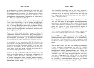 Saviour Of The World Saviour Of The World 
He led the captives free (literally, note that only the wicked abide in the 
“lower parts” as captives or prisoners; no righteous ones dwell there 
proving again that the True Messiah is the One Who has the Power to 
save from hell itself!) This is clearly the outcome of His Grace alone 
in the sense that be it if He needs to descend into the “lower parts of 
the earth” (commonly held as ‘hell’ itself): 
“But to each one of us Grace has been given as Christ apportioned 
it. This is why it[or God] says, ‘When He ascended on high, He took 
many captives and gave gifts to His people.’[Psalm 68:18] (What 
does ‘He ascended’ mean except that He also descended to the lower, 
earthly regions?[or the depths of the earth] He who descended is the 
very One Who ascended higher than all the heavens, in order to fill all 
things.” (Ephesians 4:7-10) 
The next verse below clearly shows that a ‘change of will’ can and 
will happen in ‘hell itself’ (under the earth). Why? Simply because it 
is also written elsewhere that ‘no one can say that Jesus is Lord except 
by the Holy Spirit’ (1 Corinthians 12:3) and that the Holy Spirit only 
comes upon those who ‘repent’ and believe in Him (saved by Him). 
It’s inevitable as the verse below declares that “all” will declare that 
“Jesus is Lord”, bowing their knee only after each one has been “saved” 
by Him. You can only call Christ Lord “truthfully” if you have “truly 
repented”. It unavoidable in the sense that since God never “forced” 
you to believe in Him here, neither will He do so after you die (He 
does change from His good principles, literally). 
Therefore, the only way the “true confession of Christ being Lord 
uttered by all rational creatures” as stated below may happen if and 
only if “He saved them all, be it from hell itself” (when all these verses 
are ‘literally’ or truly taken). If this “confession” wasn’t a true one or 
forced upon disobedient creatures, then it would not give “glory of 
God the Father” (written below). 
“God exalted Him and gave to Him the name that is above every 
name, so that at the name of Jesus, every knee should bend, of those 
in heaven, and on the earth, and under the earth (hell itself), and 
every tongue confess that Jesus Christ is Lord, to the glory of God the 
Father.” (Philippians 2:9-11) 
Even in the Old Testament God has declared His plan to save from 
‘hell’ itself. Note that in the Old Testament, another word translated 
equivalently to hell is the word ‘pit’. This together with the fact that 
‘hell or Hades is waterless’ (remember the rich man?) proves in literal 
context that ‘waterless pit’ = hell and the verse below declares the 
Omnipotence of God being able to save its prisoners from it! 
“As for you also, because of the blood of my covenant with you, I will 
set your prisoners free from the waterless pit.”. (Zechariah 9:11) 
Even the “fallen ones” (fallen angels, devils or demons) though they 
be punished severely for their transgressions, but will be shown Mercy 
(by them being ‘visited’ proven from the phrase ‘they shall be visited’ 
though it may be after a long time as implied by the phrase ‘after many 
days’). 
Note that these “host of high ones” (not men but the principalities 
& rulers of darkness in the age) are “not” said to be “punished 
eternally nor without end”. The word “visitation” itself proves that 
their punishment is aimed at the destruction of their “sin and evil” 
(rehabilitation) and they are “visited” to see if this has been achieved. 
This takes a “long time” (many days) simply because God doesn’t 
force them to change against their will (free will) but waits patiently 
(longsuffering) even via their judgment till their “wills” change after 
the “evil nature” is destroyed (ceases to exist). When “evil ceases to 
exist” in each of them, they “repent” (change their wills). 
160 161 
 