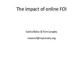 The impact of online FOI
Savita Bailur & Tom Longley
research@mysociety.org
 