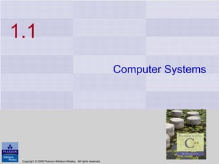 1.1 Computer Systems Copyright © 2008 Pearson Addison-Wesley.  All rights reserved. 