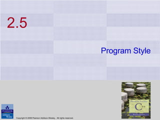 2.5 Program Style Copyright © 2008 Pearson Addison-Wesley.  All rights reserved. 