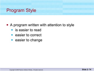 Program Style A program written with attention to style is easier to read easier to correct easier to change Slide 2-  