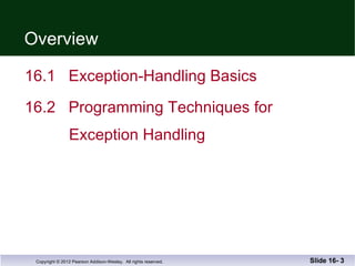 Overview 16.1  Exception-Handling Basics  16.2  Programming Techniques for    Exception Handling Slide 16-  