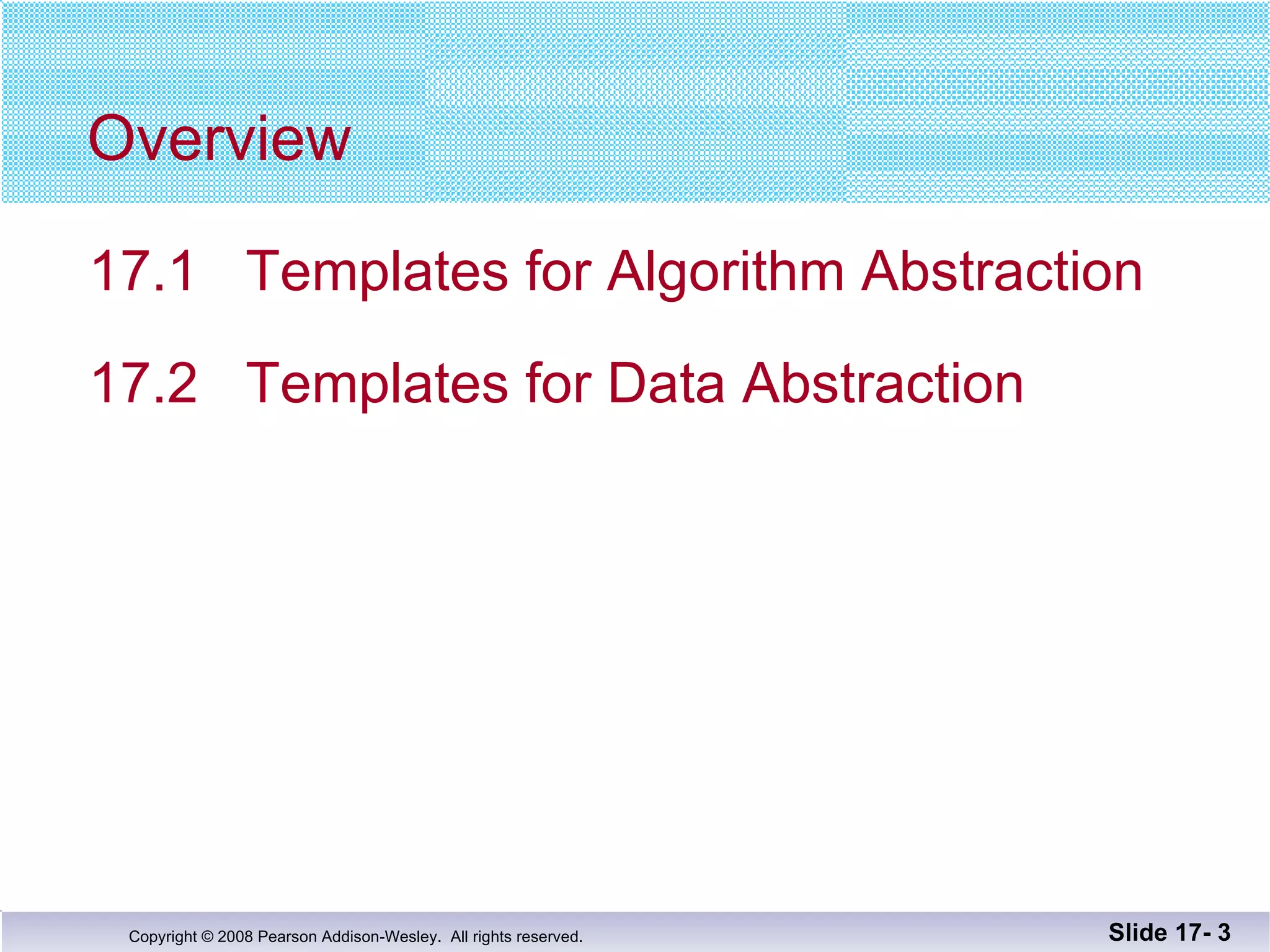 Overview 17.1  Templates for Algorithm Abstraction  17.2  Templates for Data Abstraction Slide 17-  