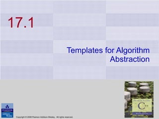 17.1 Templates for Algorithm Abstraction Copyright © 2008 Pearson Addison-Wesley.  All rights reserved. 