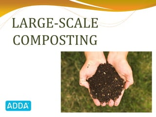 LARGE-SCALE
COMPOSTING
 