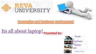 Preeti
hajela
Rajeshwar
kumarSabitri
kumari
Praveen kumar
Presented by:-Its all about laptop!
 