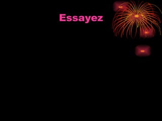 Essayez
 
