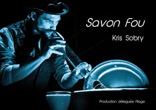 Savon Fou
Kris Sobry
Production deleguee Filage' '
 