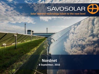 1
Solar thermal technology taken to the next level
Nordnet
8 September, 2016
 