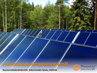 17Suuraurinkokeräinkenttä, Sakarinmäen koulu, Helsinki
Aurinkokaukolämpöjärjestelmät
 