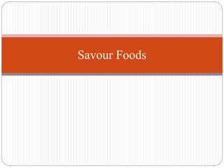 Savour Foods
 