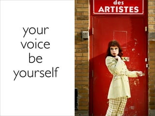 your
 voice
  be
yourself
 
