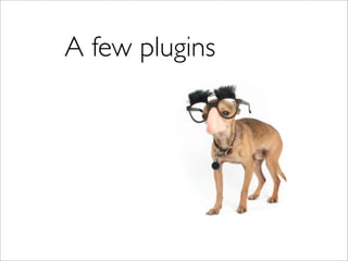 A few plugins
 