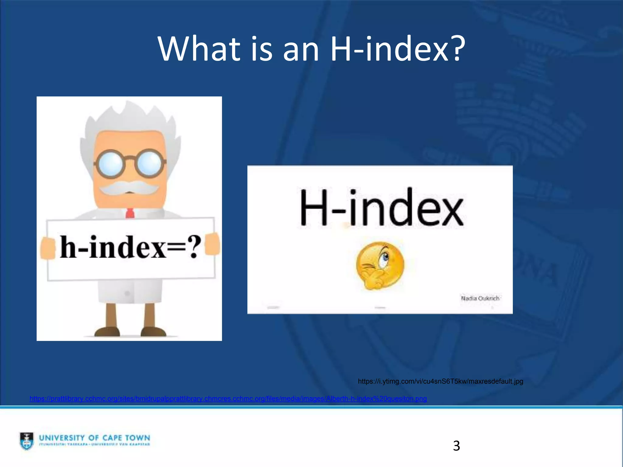 What is an H-index?
3
https://prattlibrary.cchmc.org/sites/bmidrupalpprattlibrary.chmcres.cchmc.org/files/media/images/Alberth-h-index%20quesiton.png
https://i.ytimg.com/vi/cu4snS6T5kw/maxresdefault.jpg
 