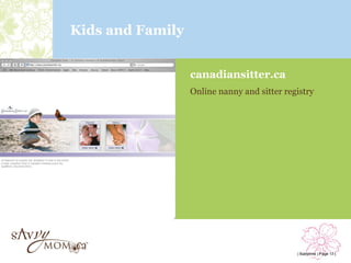 Kids and Family


                  canadiansitter.ca
                  Online nanny and sitter registry




                                             | Babytime | Page 17 |
 