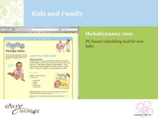 Kids and Family


                  thebabynanny.com
                  PC-based scheduling tool for new
                  baby




                                            | Babytime | Page 18 |
 
