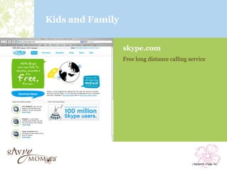 Kids and Family


                  skype.com
                  Free long distance calling service




                                              | Babytime | Page 19 |
 