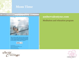 Mom Time


           ambervalentyne.com
           Meditation and relaxation program




                                    | Babytime | Page 21 |
 