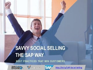 SAVVY SOCIAL SELLING
THE SAP WAY
BEST PRACTICES THAT WIN CUSTOMERS
http://bit.ly/SAP-Social-Selling
 