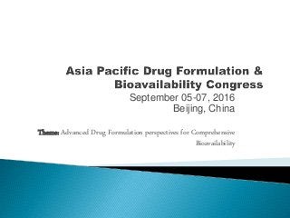 September 05-07, 2016
Beijing, China
Theme: Advanced Drug Formulation perspectives for Comprehensive
Bioavailability
 