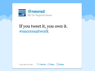 If you tweet it, you own it.
#successatwork
 