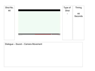 Type of  Shot - Shot No. 44 Timing 44 Seconds Dialogue – Sound – Camera Movement 