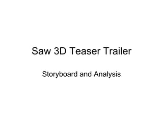 Saw 3D Teaser Trailer Storyboard and Analysis 