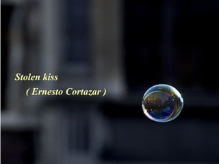 Stolen kiss ( Ernesto Cortazar ) 
