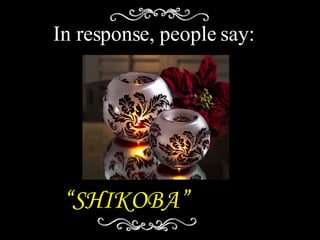 “ SHIKOBA” In response, people say: 