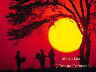 Stolen kiss ( Ernesto Cortazar ) 