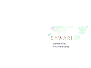 Marina Villas
Private berthing
 