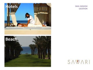Hotels   SAHL HASHISH
            LOCATION




Beach
 
