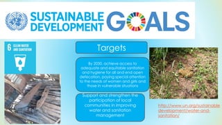 http://www.un.org/sustainable
development/water-and-
sanitation/
By 2030, achieve access to
adequate and equitable sanitat...