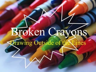 Drawing Outside of the Lines Broken Crayons 