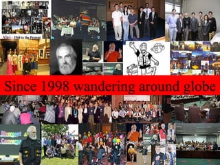 Since 1998 wandering around globe  