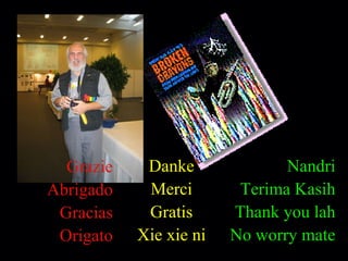 Nandri Terima Kasih Thank you lah No worry mate Grazie Abrigado Gracias Origato Danke Merci Gratis Xie xie ni 