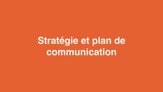 Stratégie et plan de 
communication 
 