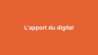 L’apport du digital 
 