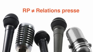 RP ≠ Relations presse 
 
