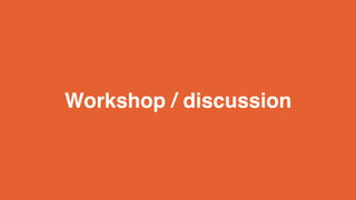 Workshop / discussion 
 