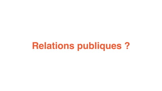 Relations publiques ? 
 