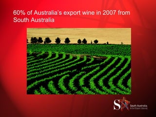 60% of Australia’s export wine in 2007 from  South Australia 