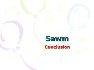 SawmSawm
ConclusionConclusion
 