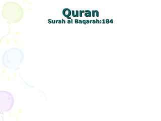 QuranQuran
Surah al Baqarah:184Surah al Baqarah:184
 