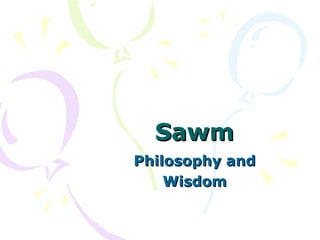 SawmSawm
Philosophy andPhilosophy and
WisdomWisdom
 