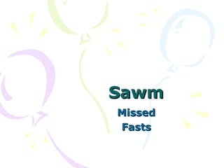    
SawmSawm
MissedMissed
FastsFasts
 